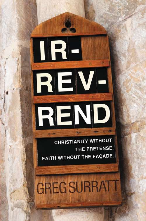 Book cover of Ir-rev-rend: Christianity Without the Pretense. Faith Without the Façade