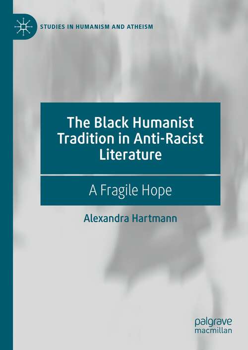 Book cover of The Black Humanist Tradition in Anti-Racist Literature: A Fragile Hope (1st ed. 2023) (Studies in Humanism and Atheism)