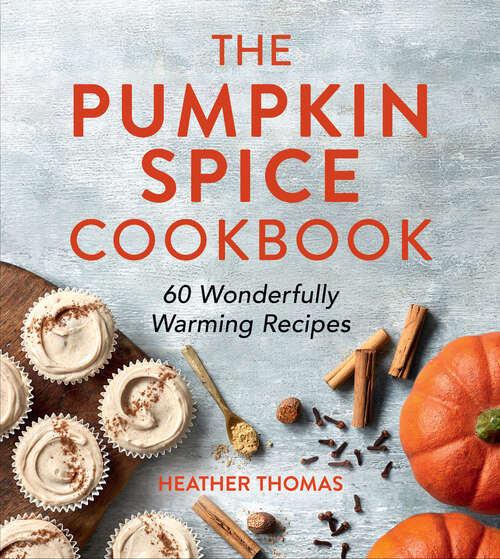 Book cover of The Pumpkin Spice Cookbook: 60 Wonderfully Warming Recipes (ePub edition)