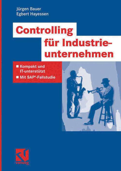 Book cover of Controlling für Industrieunternehmen: Kompakt und IT-unterstützt - Mit SAP®-Fallstudie (2006) (IT-Professional)