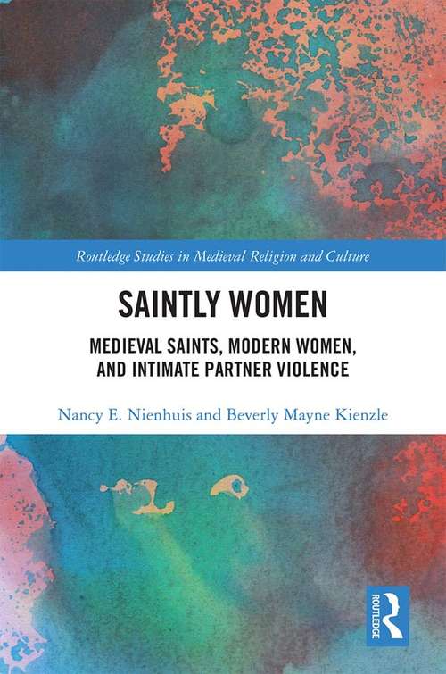 Book cover of Saintly Women: Medieval Saints, Modern Women, and Intimate Partner Violence (Routledge Studies in Medieval Religion and Culture)