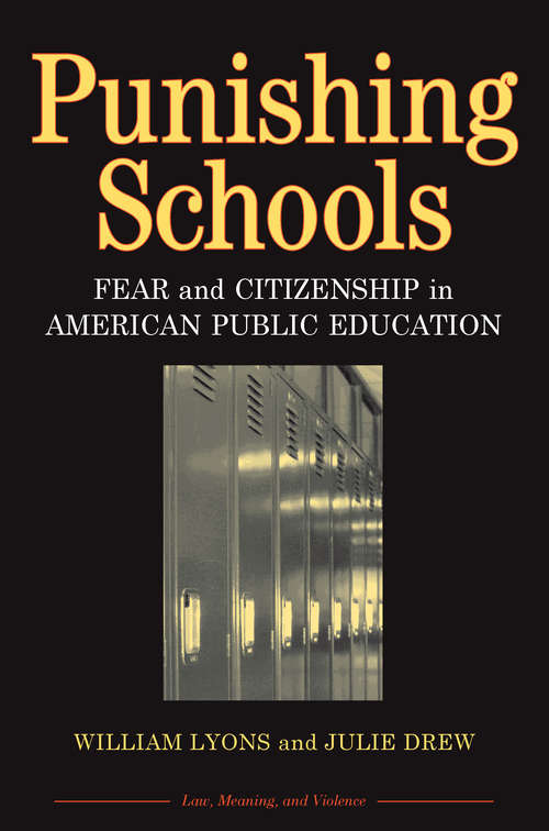 Book cover of Punishing Schools: Fear and Citizenship in American Public Education (Law, Meaning, And Violence)