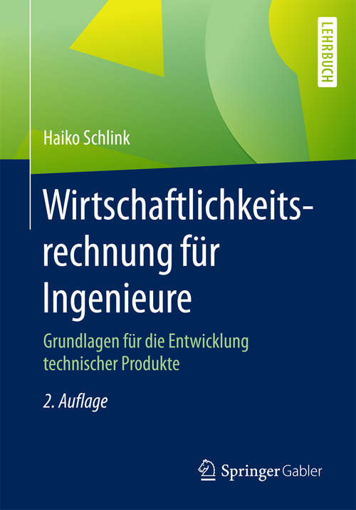 Book cover of Wirtschaftlichkeitsrechnung für Ingenieure: Grundlagen für die Entwicklung technischer Produkte (2. Aufl. 2017)