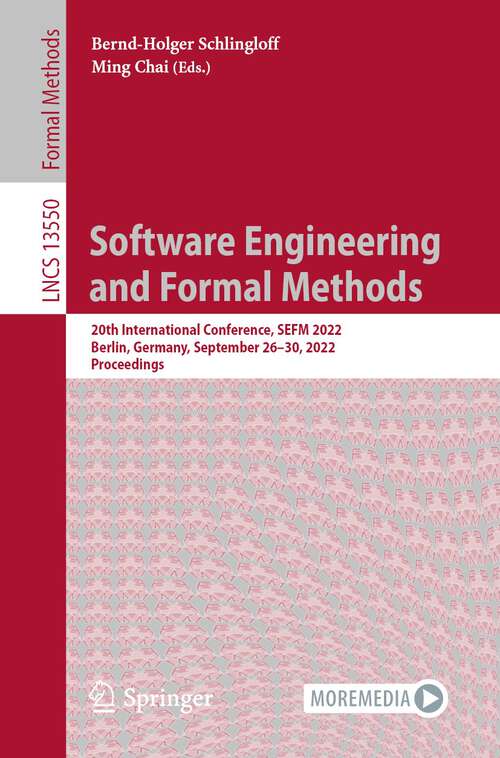 Book cover of Software Engineering and Formal Methods: 20th International Conference, SEFM 2022, Berlin, Germany, September 26–30, 2022, Proceedings (1st ed. 2022) (Lecture Notes in Computer Science #13550)