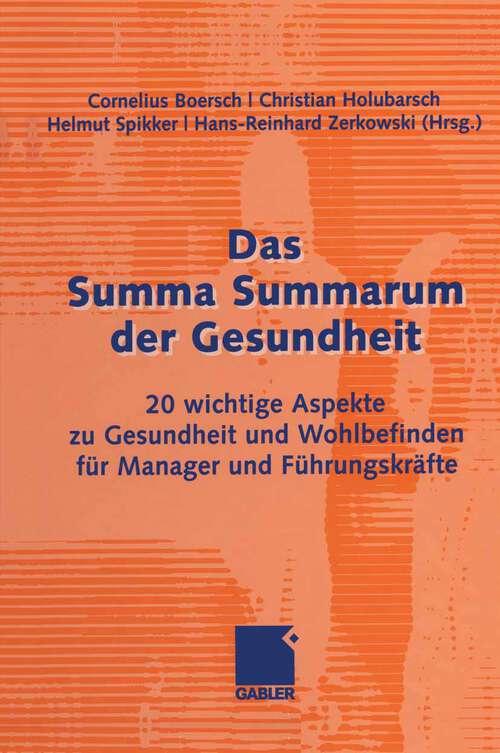 Book cover of Das Summa Summarum der Gesundheit: 20 wichtige Aspekte zu Gesundheit und Wohlbefinden für Manager und Führungskräfte (2008)