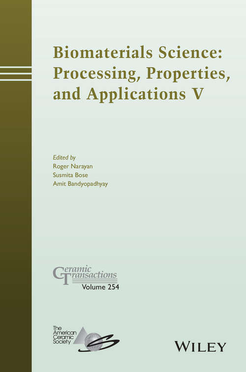 Book cover of Biomaterials Science: Processing, Properties And Applications V (Ceramic Transactions Series #254)