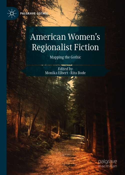 Book cover of American Women's Regionalist Fiction: Mapping the Gothic (1st ed. 2021) (Palgrave Gothic)