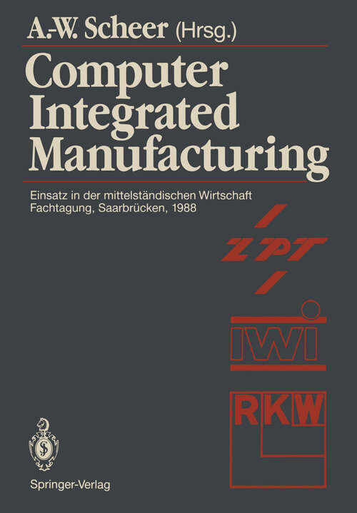 Book cover of Computer Integrated Manufacturing: Einsatz in der mittelständischen Wirtschaft Fachtagung, Saarbrücken, 24.–25. Februar 1988 (1988)
