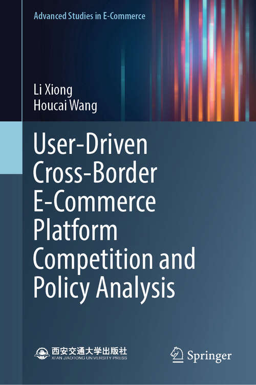 Book cover of User-Driven Cross-Border E-Commerce Platform Competition and Policy Analysis (2024) (Advanced Studies in E-Commerce)