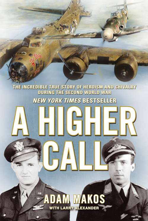 Book cover of A Higher Call: The Incredible True Story of Heroism and Chivalry during the Second World War (Main)