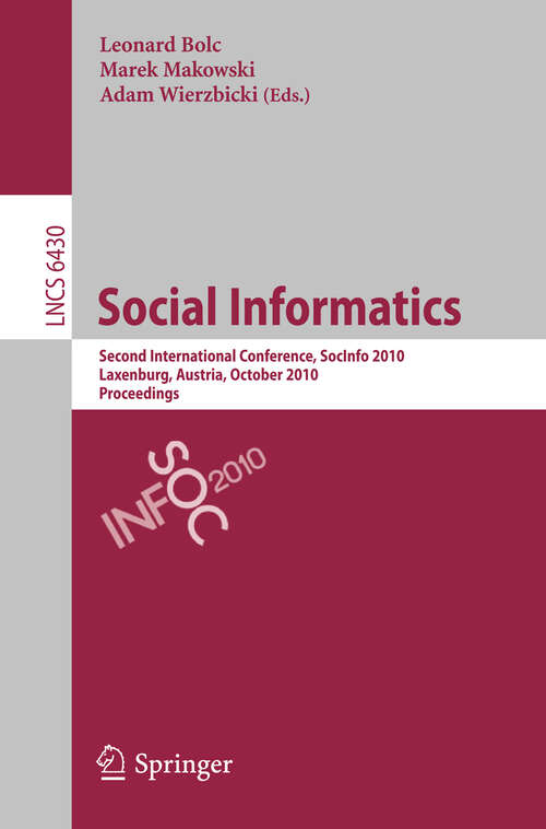 Book cover of Social Informatics: Second International Conference, SocInfo 2010, Laxenburg, Austria, October 27-29, 2010, Proceedings (2010) (Lecture Notes in Computer Science #6430)