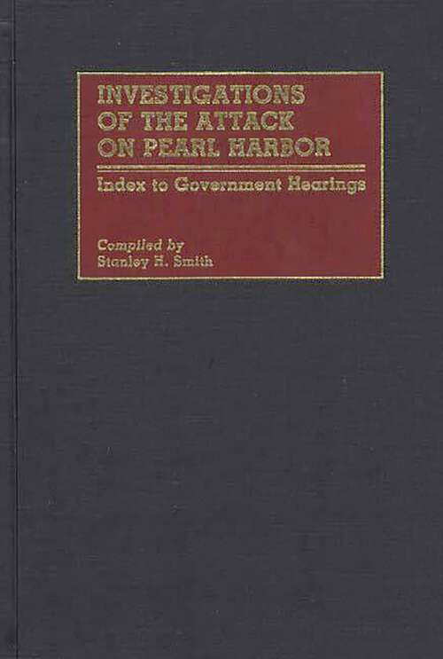 Book cover of Investigations of the Attack on Pearl Harbor: Index to Government Hearings (Bibliographies and Indexes in Military Studies)