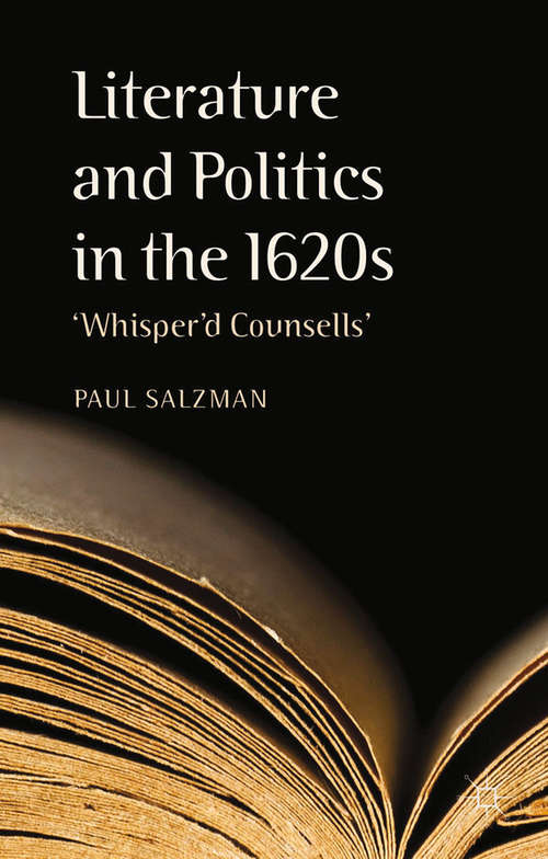 Book cover of Literature and Politics in the 1620s: 'Whisper'd Counsells' (2014)