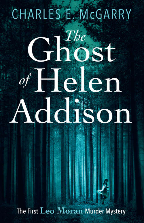 Book cover of The Ghost of Helen Addison: The First Leo Moran Murder Mystery (The\leo Moran Murder Mysteries Ser.)