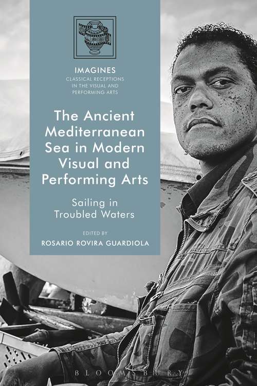 Book cover of Ancient Mediterranean Sea in Modern Visual and Performing Arts: Sailing in Troubled Waters (IMAGINES – Classical Receptions in the Visual and Performing Arts)