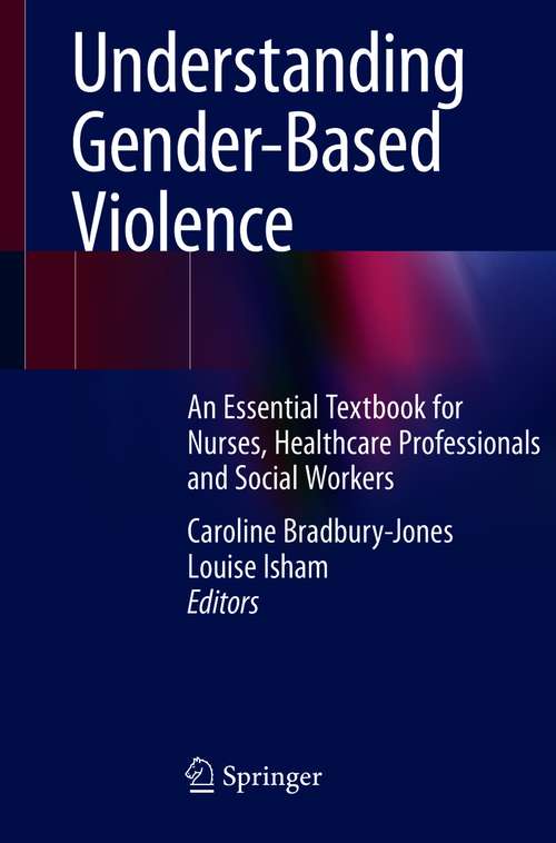 Book cover of Understanding Gender-Based Violence: An Essential Textbook for Nurses, Healthcare Professionals and Social Workers (1st ed. 2021)