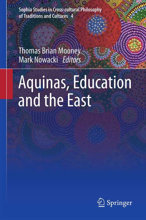 Book cover of Aquinas, Education and the East (2013) (Sophia Studies in Cross-cultural Philosophy of Traditions and Cultures)