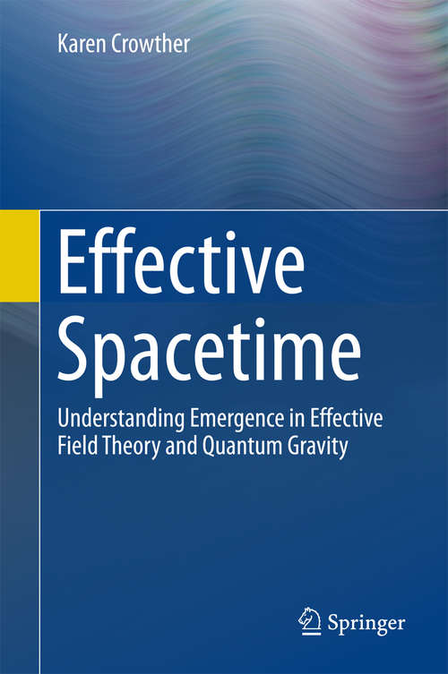 Book cover of Effective Spacetime: Understanding Emergence in Effective Field Theory and Quantum Gravity (1st ed. 2016)