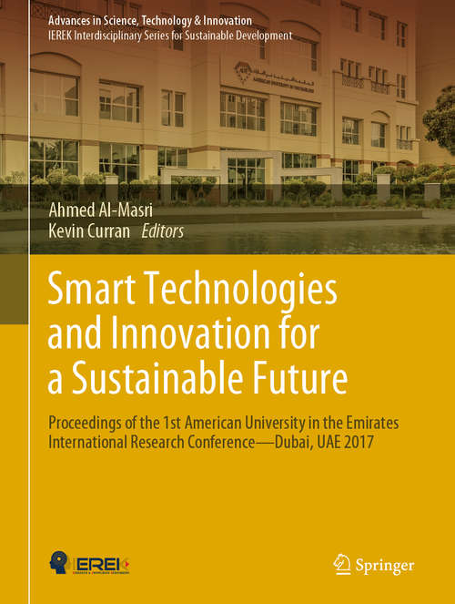 Book cover of Smart Technologies and Innovation for a Sustainable Future: Proceedings of the 1st American University in the Emirates International Research Conference — Dubai, UAE 2017 (1st ed. 2019) (Advances in Science, Technology & Innovation)