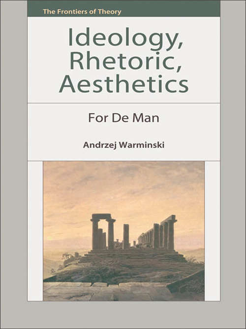 Book cover of Ideology, Rhetoric, Aesthetics: For De Man (The Frontiers of Theory)