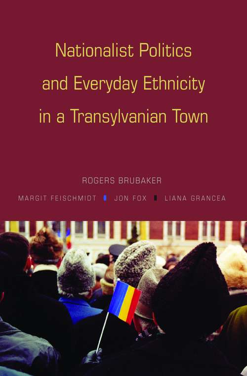 Book cover of Nationalist Politics and Everyday Ethnicity in a Transylvanian Town (PDF)