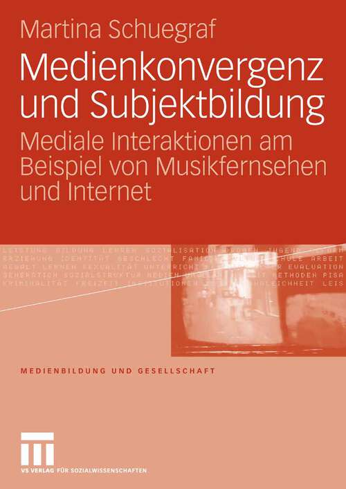 Book cover of Medienkonvergenz und Subjektbildung: Mediale Interaktionen am Beispiel von Musikfernsehen und Internet (2008) (Medienbildung und Gesellschaft)
