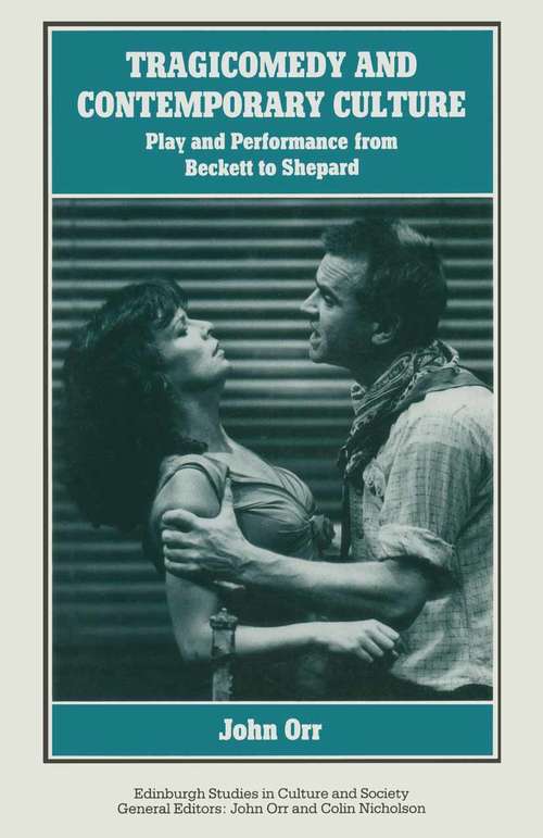 Book cover of Tragicomedy and Contemporary Culture: Play and Performance from Beckett to Shepard (1st ed. 1991) (Edinburgh Studies in Culture and Society)