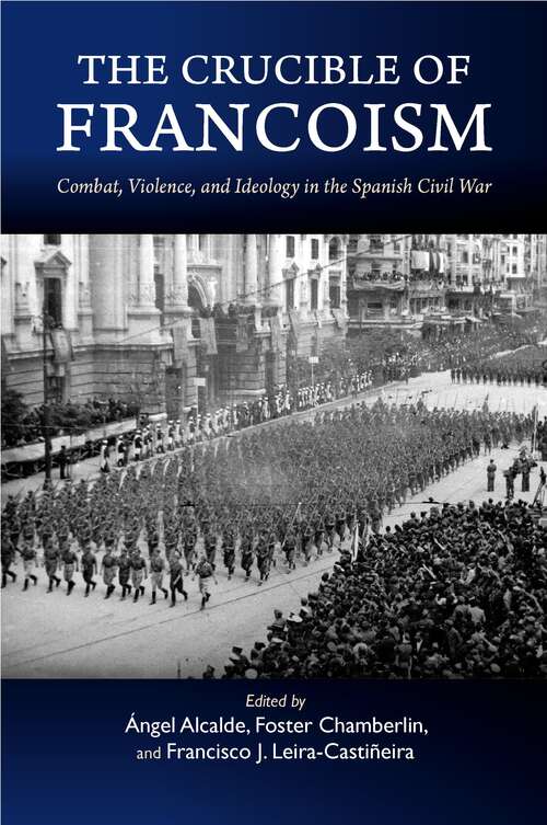 Book cover of The Crucible of Francoism: Combat, Violence, and Ideology in the Spanish Civil War (Liverpool Studies in Spanish History)