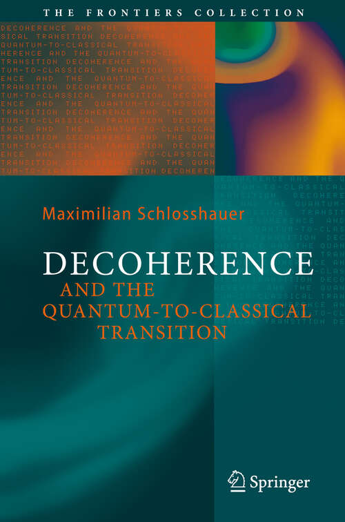 Book cover of Decoherence: and the Quantum-To-Classical Transition (2007) (The Frontiers Collection)