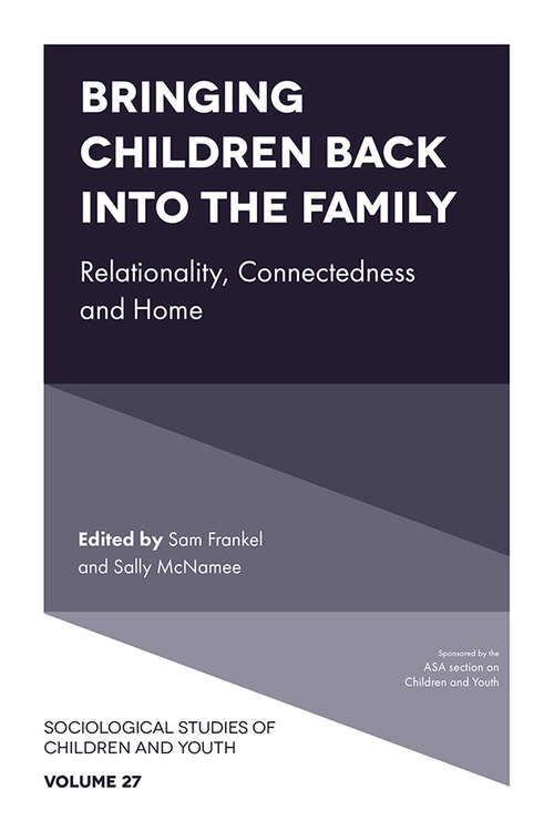 Book cover of Bringing Children Back into the Family: Relationality, Connectedness and Home (Sociological Studies of Children and Youth #27)