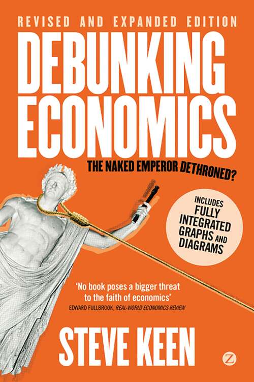 Book cover of Debunking Economics (Digital Edition - Revised, Expanded and Integrated): The Naked Emperor Dethroned?