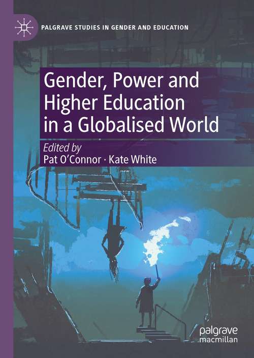 Book cover of Gender, Power and Higher Education in a Globalised World (1st ed. 2021) (Palgrave Studies in Gender and Education)