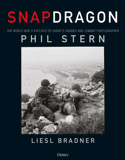 Book cover of Snapdragon: The World War II Exploits of Darby's Ranger and Combat Photographer Phil Stern