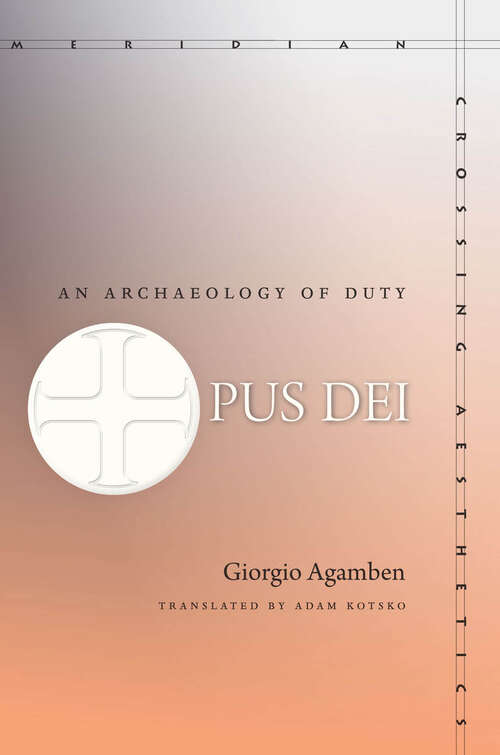 Book cover of Opus Dei: An Archaeology of Duty (Meridian: Crossing Aesthetics)