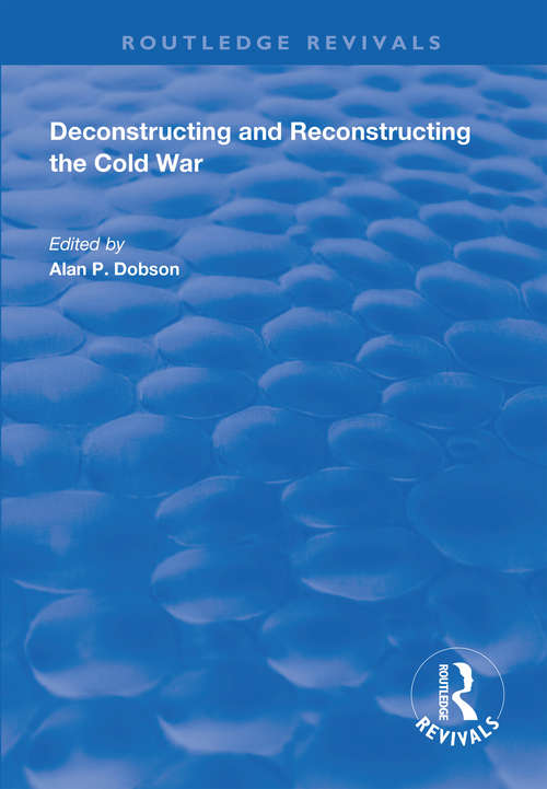 Book cover of Deconstructing and Reconstructing the Cold War (Routledge Revivals)