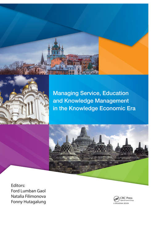 Book cover of Managing Service, Education and Knowledge Management in the Knowledge Economic Era: Proceedings of the Annual International Conference on Management and Technology in Knowledge, Service, Tourism & Hospitality 2016 (SERVE 2016), 8-9 October 2016 & 20-21 October 2016, Jakarta, Indonesia & Vladimir State University, Vladimir, Russia