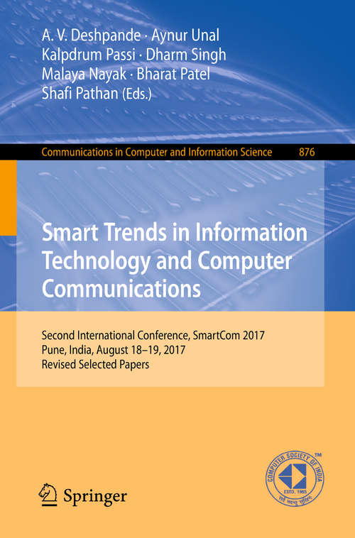 Book cover of Smart Trends in Information Technology and Computer Communications: Second International Conference, SmartCom 2017, Pune, India, August 18-19, 2017, Revised Selected Papers (1st ed. 2018) (Communications in Computer and Information Science #876)