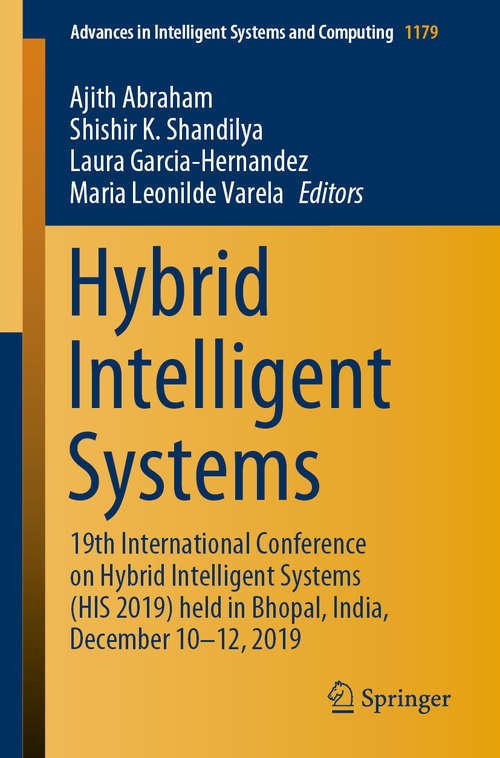 Book cover of Hybrid Intelligent Systems: 19th International Conference on Hybrid Intelligent Systems (HIS 2019) held in Bhopal, India, December 10-12, 2019 (1st ed. 2021) (Advances in Intelligent Systems and Computing #1179)