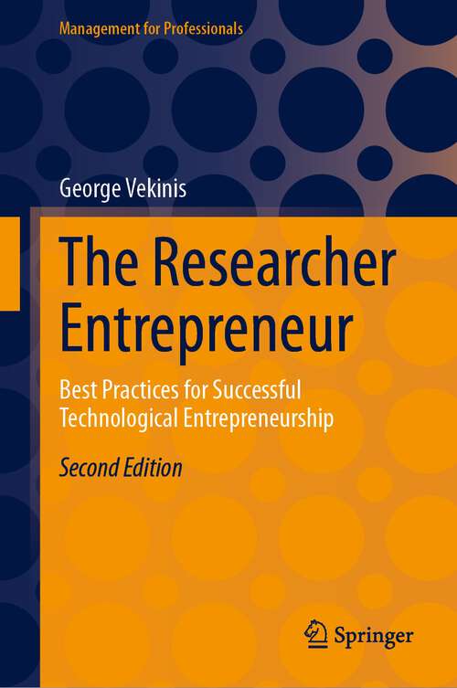 Book cover of The Researcher Entrepreneur: Best Practices for Successful Technological Entrepreneurship (2nd ed. 2023) (Management for Professionals)
