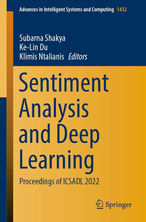 Book cover of Sentiment Analysis and Deep Learning: Proceedings of ICSADL 2022 (1st ed. 2023) (Advances in Intelligent Systems and Computing #1432)