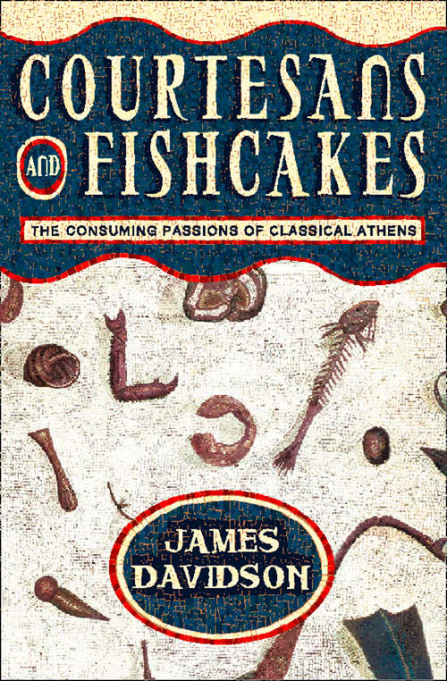 Book cover of Courtesans and Fishcakes (Text Only): The Consuming Passions Of Classical Athens (text Only) (ePub edition)