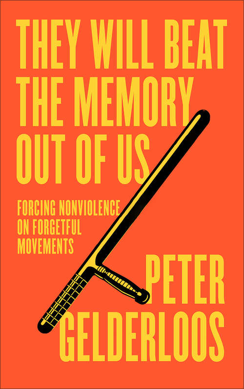 Book cover of They Will Beat the Memory Out of Us: Forcing Nonviolence on Forgetful Movements