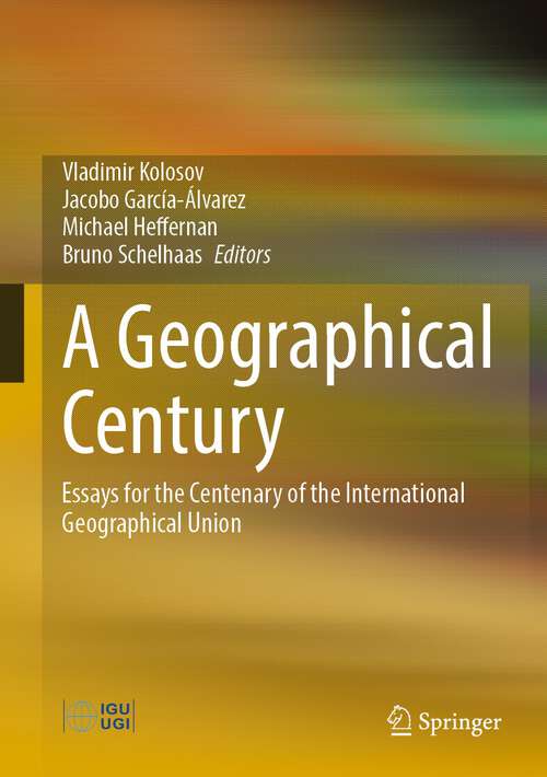 Book cover of A Geographical Century: Essays for the Centenary of the International Geographical Union (1st ed. 2022)