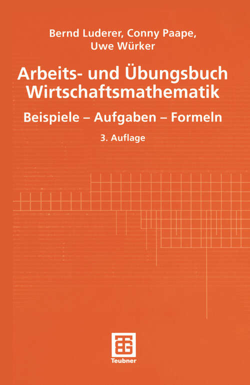 Book cover of Arbeits- und Übungsbuch Wirtschaftsmathematik: Beispiele - Aufgaben - Formeln (3., durchges. Aufl. 2002)