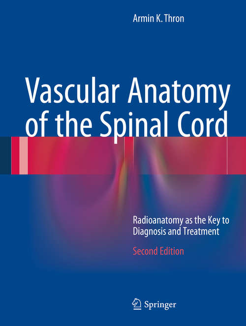 Book cover of Vascular Anatomy of the Spinal Cord: Radioanatomy as the Key to Diagnosis and Treatment (2nd ed. 2016)