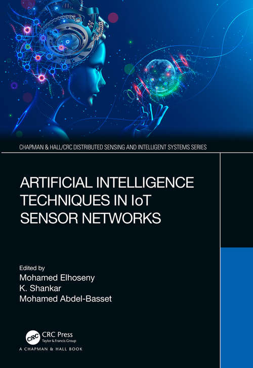 Book cover of Artificial Intelligence Techniques in IoT Sensor Networks (Chapman & Hall/CRC Distributed Sensing and Intelligent Systems Series)