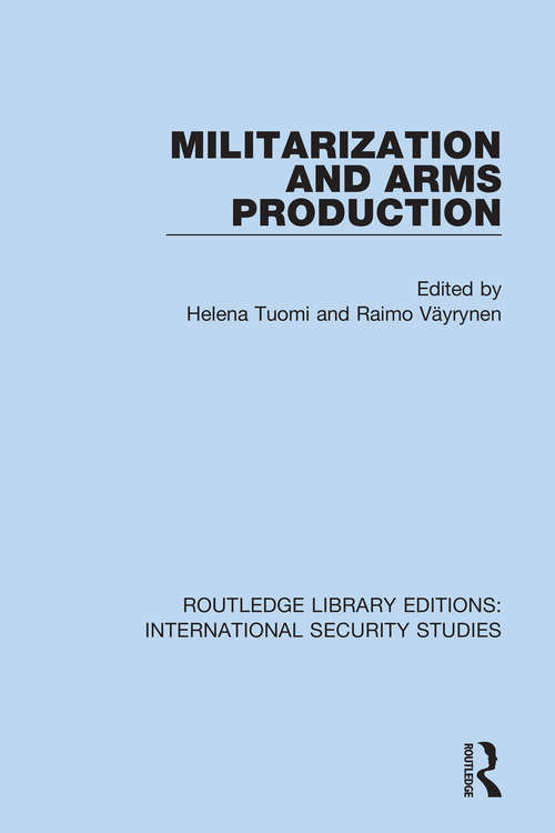 Book cover of Militarization and Arms Production (Routledge Library Editions: International Security Studies #12)