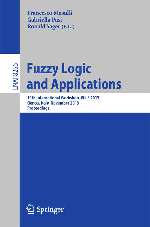 Book cover of Fuzzy Logic and Applications: 10th International Workshop, WILF 2013, Genoa, Italy, November 19-22, 2013, Proceedings (2013) (Lecture Notes in Computer Science #8256)