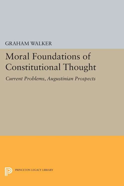 Book cover of Moral Foundations of Constitutional Thought: Current Problems, Augustinian Prospects