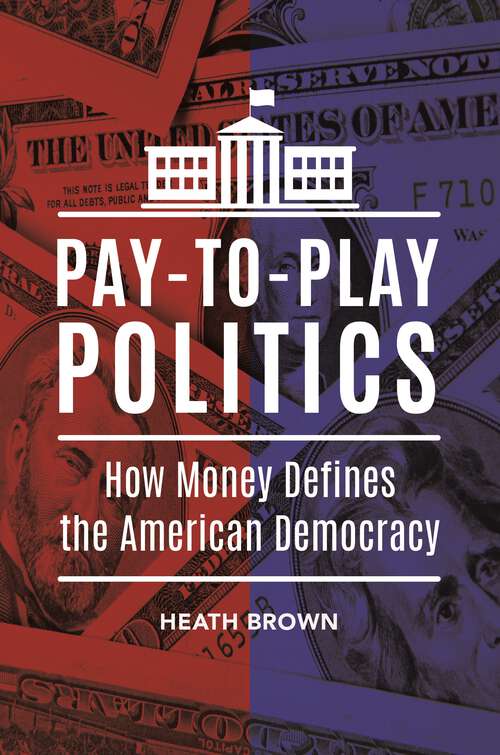 Book cover of Pay-to-Play Politics: How Money Defines the American Democracy